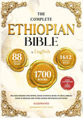 THE COMPLETE ETHIOPIAN BIBLE IN ENGLISH Illustrated: Includes Missing Apocrypha, Book of Enoch, Book of Ezras, Jubilees, Book of Wisdom and Other Sacred Orthodox Lost Books